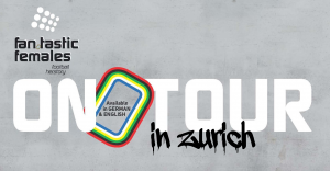 Fan.Tastic Females On Tour Flyer for Zurich